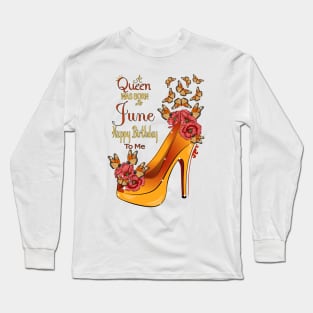 A Queen Was Born In June Happy Birthday To Me Long Sleeve T-Shirt